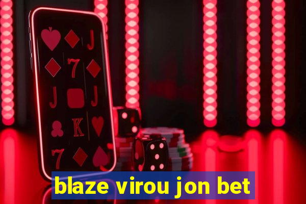 blaze virou jon bet